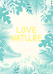 Fototapeta na wymiar Vector illustration with tropical leaves and text Love Nature on light background. For template banner, invitation card, nursery poster, advertisement of travel agency, decoration.