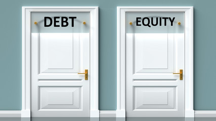 Debt and equity as a choice - pictured as words Debt, equity on doors to show that Debt and equity are opposite options while making decision, 3d illustration