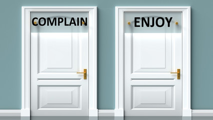 Complain and enjoy as a choice - pictured as words Complain, enjoy on doors to show that Complain and enjoy are opposite options while making decision, 3d illustration