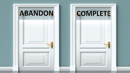 Abandon and complete as a choice - pictured as words Abandon, complete on doors to show that Abandon and complete are opposite options while making decision, 3d illustration