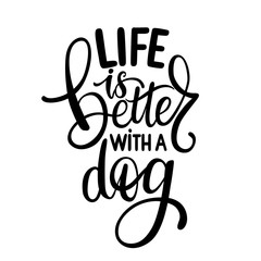 Life is better with a dog hand drawn lettering phrase. Inspirational quote about pets.