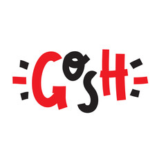 Gosh - inspire motivational quote, slang. The emotional exclamation. Hand drawn beautiful lettering. Print for inspirational poster, t-shirt, bag, cups, card, flyer, sticker, badge. Cute funny vector
