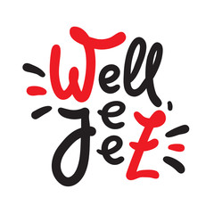 Well jeez - inspire motivational quote, slang. The emotional exclamation. Hand drawn beautiful lettering. Print for inspirational poster, t-shirt, bag, cups, card, flyer, sticker, badge. Funny vector