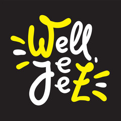 Well jeez - inspire motivational quote, slang. The emotional exclamation. Hand drawn beautiful lettering. Print for inspirational poster, t-shirt, bag, cups, card, flyer, sticker, badge. Funny vector