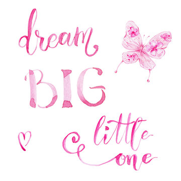 Watercolor lettering "dream big little one" and pink butterfly; hand draw illustration; can be used for baby shower; with white isolated background
