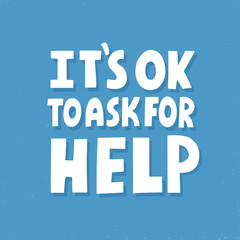 It's ok to ask for help. Hand drawn vector lettering. Inspirational concept for poster, t shirt, banner