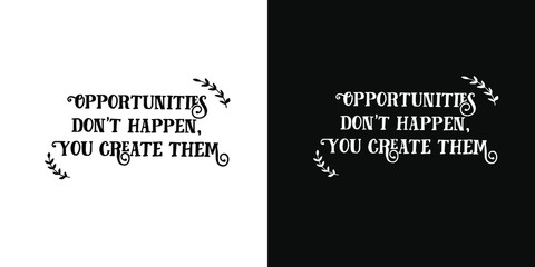  vector lettering of motivational phrase.Two background options - black and white.