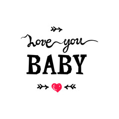 Love you baby handwritten lettering on white background. Great for Valentine's day, baby shower, print, t-shirt design. Vector illustration.