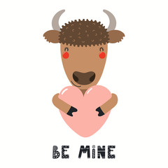 Hand drawn Valentines day card with cute bison with heart, quote Be mine. Vector illustration. Isolated on white background. Scandinavian style flat design. Concept for children print, invite.