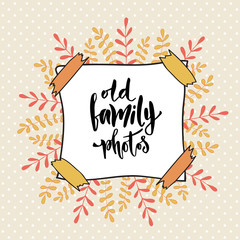 Old family photos. Cover photo album. Vector calligraphic on creative backdrop