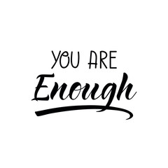 You are enough. Lettering. Ink illustration. Modern brush calligraphy Isolated on white background. t-shirt design