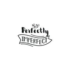 Perfectly imperfect. Lettering. Modern calligraphic print design for card, poster or t-shirt