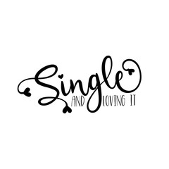 Single and loving it- funny calligraphy text. Good for greeting card, poster, banner, textile print, and gift design.