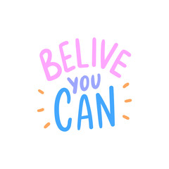 Motivational hand written slogan belive you can for print, sticker, overlay. Modern typography inspirational  phrase.