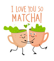 Greeting Valentine's Day card with two cute cups characters. Funny quote: I love you co matcha