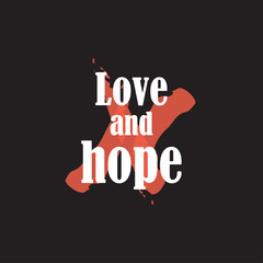 Beautiful phrase love and hope for applying to t-shirts. Stylish and modern design for printing on clothes and things. Inspirational phrase. Motivational call for placement on posters and stickers