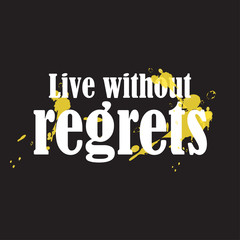 Beautiful phrase Live without regrets for applying to t-shirts. Stylish and modern design for printing on clothes and things. Inspirational phrase. Motivational call for placement on posters.