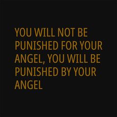Fototapeta na wymiar You will not be punished for your angel, you will be punished by your angel. Buddha quotes on life.