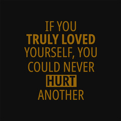 Fototapeta na wymiar If you truly loved yourself you could never hurt another. Buddha quotes on life.