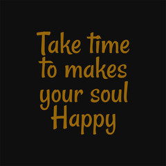Fototapeta na wymiar Take time to make your soul happy. Buddha quotes on life.
