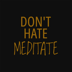 Fototapeta na wymiar Don't hate meditate. Buddha quotes on life.