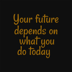 Fototapeta na wymiar Your future depends on what you do today. Buddha quotes on life.