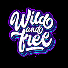 wild and free lettering typography. inspiration and motivational typography quotes for t-shirt and poster design illustration - vector