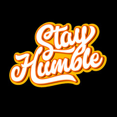 stay humble lettering typography. inspiration and motivational typography quotes for t-shirt and poster design illustration - vector