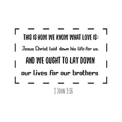 This is how we know what love is Jesus Christ laid down his life for us. And we ought to lay down our lives for our brothers. Calligraphy saying for print. Vector Quote 