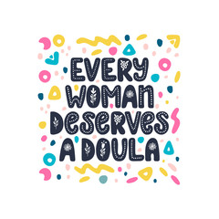 Every woman deserves a doula lettering quote. Vector illustration about childbirth partner. Design element for cards, banners and flyers.