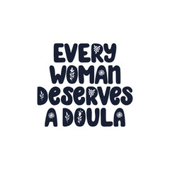 Every woman deserves a doula lettering quote. Vector illustration about childbirth partner. Design element for cards, banners and flyers.