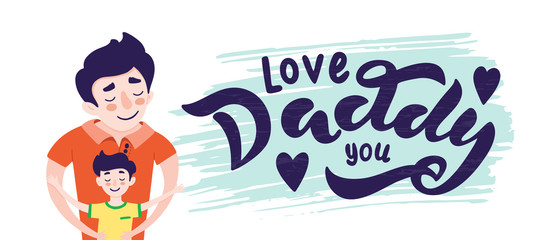 Happy Father s day greeting card design. Happy father smile with a son. Vector illustration of dad and son hugs, isolated on white background with lettering on brush stroke - i love you, daddy