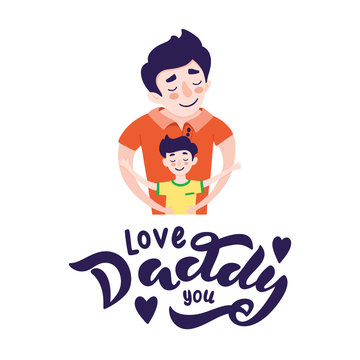 Happy Father s day greeting card design. Happy father smile with a son. Vector illustration of dad and son hugs isolated on white background with hand drawn lettering - i love you, daddy.