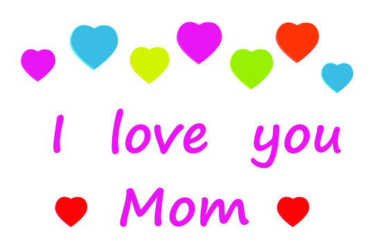 Mom, I love you, Mother's day card, vector illustration with colored hearts
