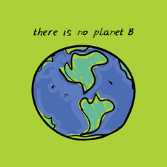 There is no planet B. World map. Green silhouettes of continents on a blue background. Applicable for Banners, Poster. Ecology, pollution of nature. Vector