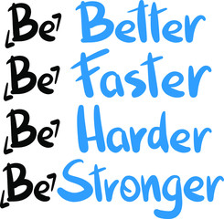 cute motivating and inspiring inscription be better faster harder stronger in black and blue, in a modern style lettering, handwritten, sports theme, fitness, business concept, design logo poster