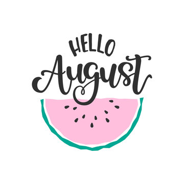Flat illustration with scandinavian style watermelon and hand lettering saying Hello August. Great vector element for poster design, promo banner, postcard