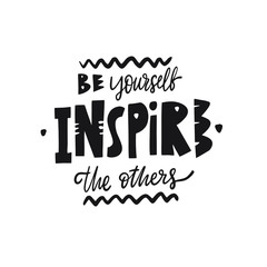 Be yourself Inspire the others. Hand drawn lettering phrase. Isolated on white background. Black Ink.