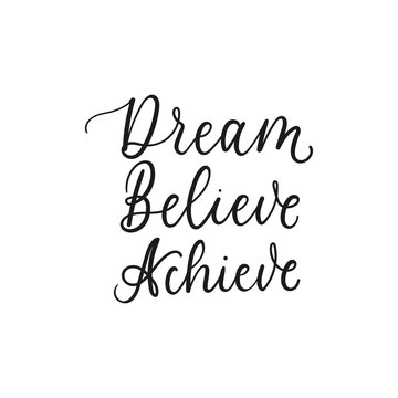 Dream believe achieve inspirational lettering vector illustration. Simple handwritten black inscription flat style. Life motivation concept. Isolated on white background