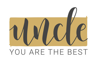 Vector Illustration. Handwritten Lettering of Uncle You Are The Best. Template for Greeting Card, Postcard, Invitation, Party, Poster, Print or Web Product. Objects Isolated on White Background.