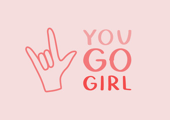 You Go Girl - hand drawn vector lettering. Feminism slogan. Calligraphic freehand illustration with woman motivational quote. Vector inspirational lettering for posters, prints, cards, banners