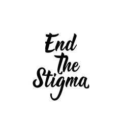 End the stigma. Lettering. calligraphy vector. Ink illustration.