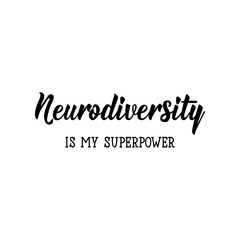 Neurodiversity is my superpower. Lettering. calligraphy vector. Ink illustration. World Autism awareness day.