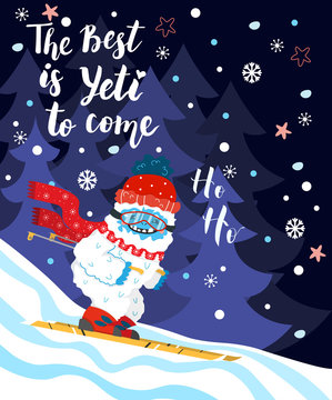 Cute and funny snow yeti skiing vector print for postcard. The Best is Yeti to Come. Happy cartoon yeti with red winter hat and scarf in the forest. Winter holidays