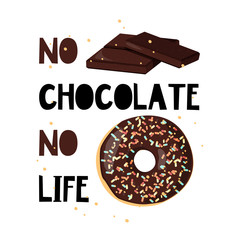 No chocolate no life. Fun vector illustration with dark chocolate and donut. Bold hand created font.