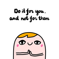 Do it for you not them hand drawn vector illustration in cartoon comic style man cute