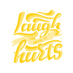 Laugh until it hurts yellow letters on white background. Vector hand lettering design for funny events, posters