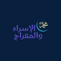 Isra and mi'raj islamic arabic calligraphy that is mean; two parts of Prophet Muhammad's Night Journey