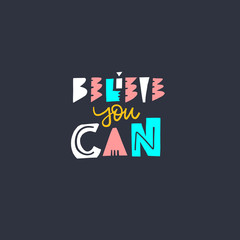 Believe you can hand drawn lettering phrase. Isolated on black background. Colorful Modern Typography. Vector illustration.