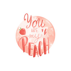 Digital art cute pink hand lettering you are my peach and heart. Print for fabrics, packaging paper, packaging, covers, cards, invitation cards, posters, banners, web design.